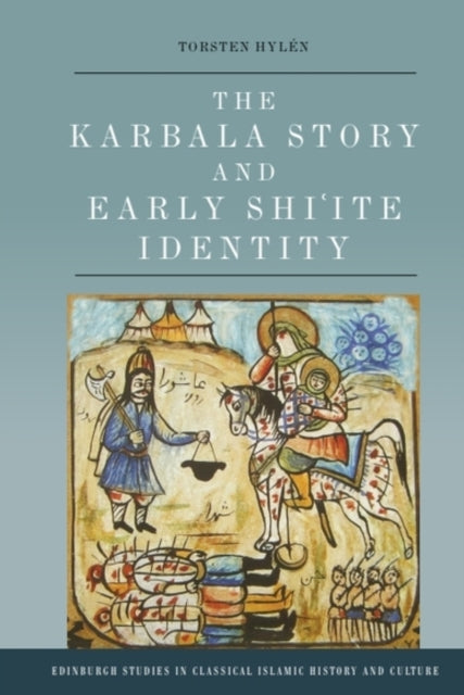 Book cover of: Karbala Story and Early Shi'Ite Identity. By: Torsten Hylén