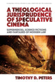 Book cover of: Theological Jurisprudence of Speculative Cinema. By: Timothy D. Peters