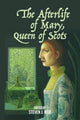 Book cover of: Afterlife of Mary, Queen of Scots. By: Steven J. Reid