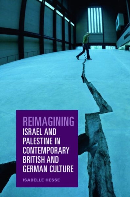 Book cover of: Reimagining Israel and Palestine in Contemporary British and German Culture. By: Isabelle Hesse
