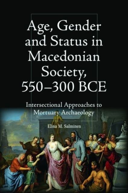 Book cover of: Age, Gender and Status in Macedonian Society, 550-300 BCE. By: Elina M Salminen