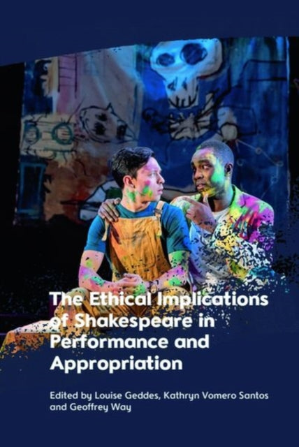 Book cover of: Ethical Implications of Shakespeare in Performance and Appropriation. By: Louise Geddes