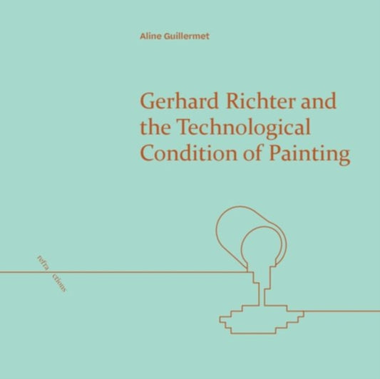 Book cover of: Gerhard Richter and the Technological Condition of Painting