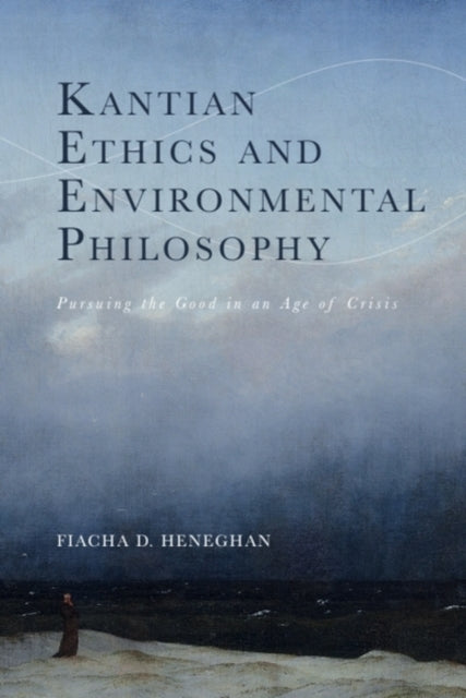 Book cover of: Kantian Ethics and Environmental Philosophy. By: Fiacha D. Heneghan