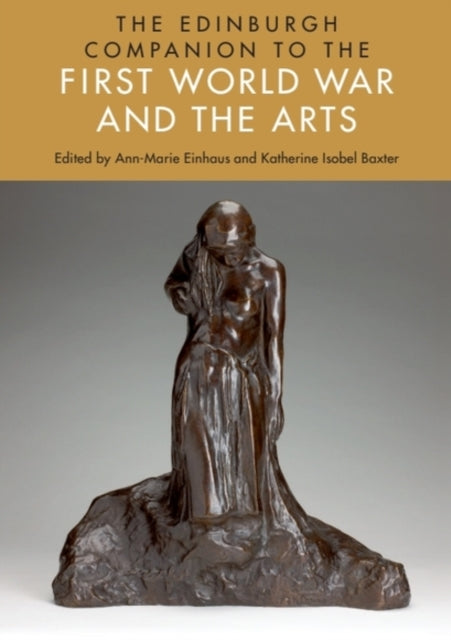 Book cover of: Edinburgh Companion to the First World War and the Arts. By: Ann-Marie Einhaus