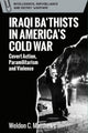 Book cover of: Iraqi Ba'Thists in America's Cold War. By: Weldon C. Matthews