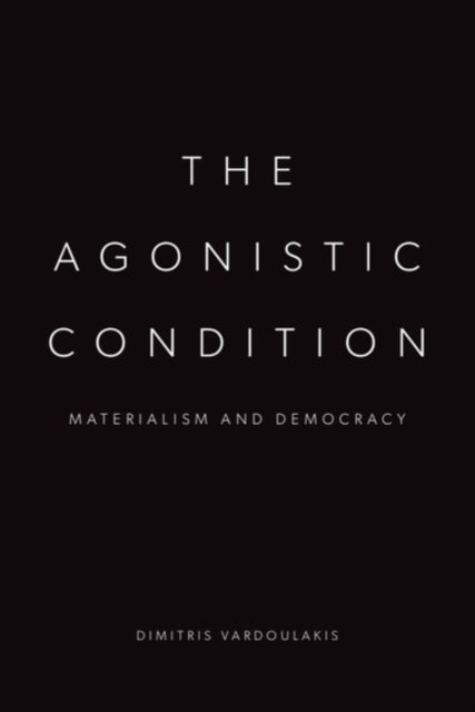 Book cover of: Agonistic Condition. By: Dimitris Vardoulakis