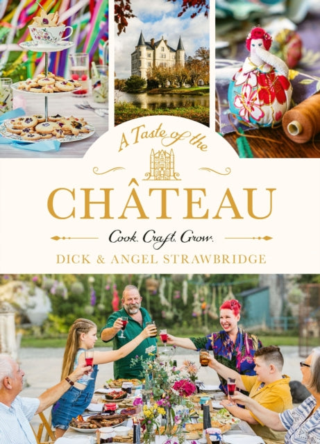 Taste of the Chateau, Master the art of seasonal celebrations with over 100 delicious recipes, beautiful crafts and inspiring gardening projects 9781399603195 Dick Strawbridge