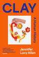 Clay, A Human History 9781399607650 Jennifer Lucy Allan