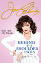 Book cover of: Behind The Shoulder Pads - Tales I Tell My Friends. By: Joan Collins