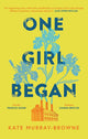 Book cover of: One Girl Began. By: Kate Murray-Browne