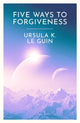 Five Ways to Forgiveness 9781399620307 Ursula K. Le Guin
