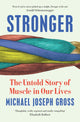 Stronger, The Untold Story of Muscle in Our Lives 9781399633321 Michael Joseph Gross
