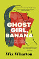 Book cover of: Ghost Girl, Banana. By: Wiz Wharton