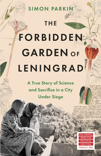 Forbidden Garden of Leningrad, A True Story of Science and Sacrifice in a City under Siege 9781399714556 Simon Parkin