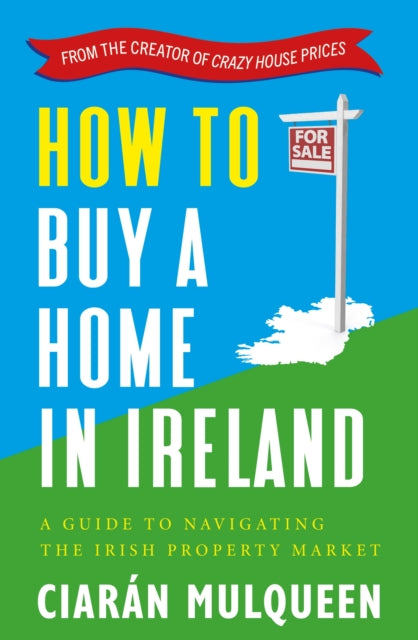 Book cover of: How to Buy a Home in Ireland. By: Ciarán Mulqueen