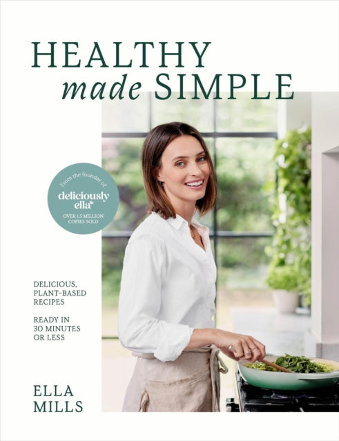Deliciously Ella Healthy Made Simple, Delicious, plant-based recipes, ready in 30 minutes or less 9781399717908 Ella Mills