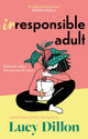 Book cover of: Irresponsible Adult. By: Lucy Dillon