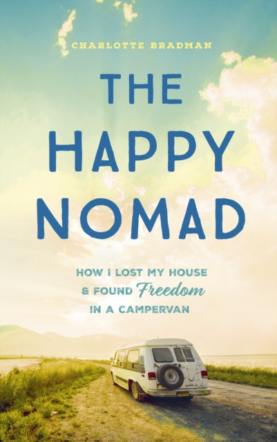 Happy Nomad, Live with less and find what really matters 9781399720557 Charlotte Bradman
