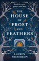 Book cover of: House of Frost and Feathers. By: Lauren Wiesebron