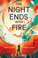 Book cover of: Night Ends With Fire. By: K. X. Song