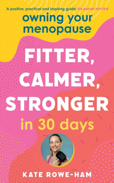 Book cover of: Owning Your Menopause: Fitter, Calmer, Stronger in 30 Days. By: Kate Rowe-Ham