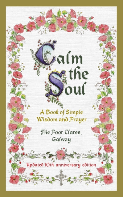 Book cover of: Calm the Soul: A Book of Simple Wisdom and Prayer. By: The Poor Clares