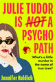 Julie Tudor Is Not a Psychopath, a hilarious new crime thriller debut for 2025 - meet your unlikely new heroine...If you loved Eleanor Oliphant Is Completely Fine, you will adore this! 9781399733441 Jennifer Holdich