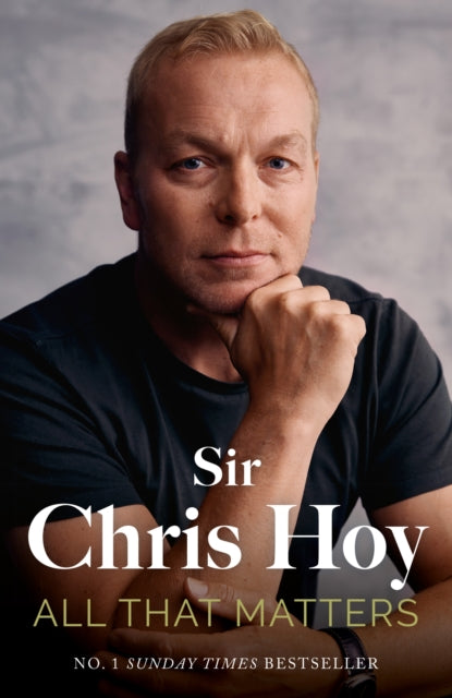 All That Matters, The Inspirational and Uplifting Memoir of Hope From One of GB's Greatest Olympians 9781399741842 Chris Hoy