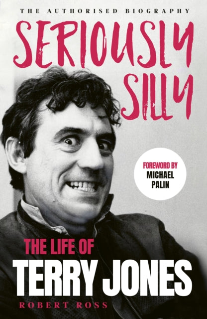 Seriously Silly, The Life of Terry Jones (the authorised biography) 9781399742917 Robert Ross