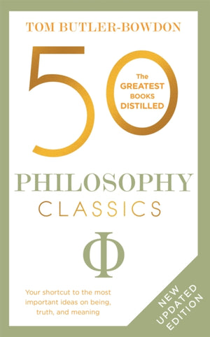 50 Philosophy Classics, Thinking, Being, Acting Seeing - Profound Insights and Powerful Thinking from Fifty Key Books