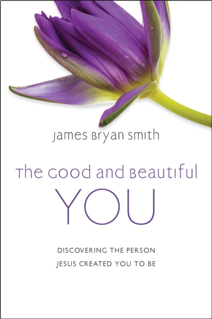 Book cover of: Good and Beautiful You. By: James Bryan Smith