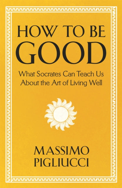 Book cover of: How To Be Good. By: Massimo Pigliucci