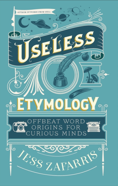 Useless Etymology, Offbeat Word Origins for Curious Minds 9781399809184 Jess Zafarris