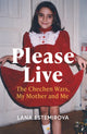 Please Live, The Chechen Wars, My Mother and Me 9781399811620 Lana Estemirova