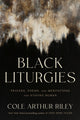 Book cover of: Black Liturgies. By: Cole Arthur Riley