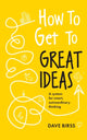 Book cover of: How to Get to Great Ideas