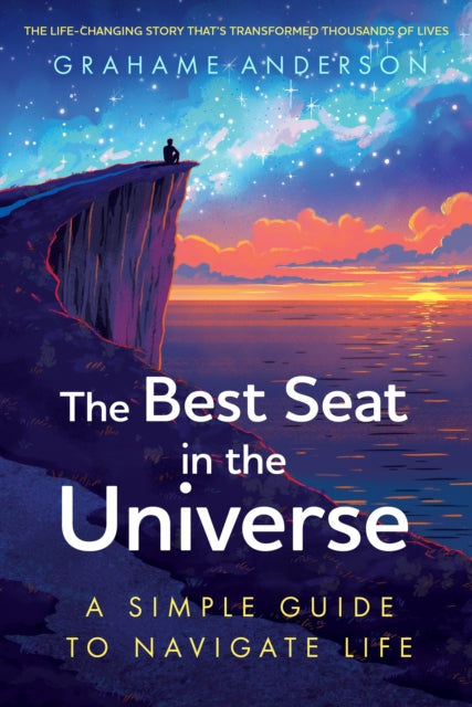 Best Seat in the Universe, The uplifting, life-enhancing story that has changed thousands of lives 9781399820547 Grahame Anderson