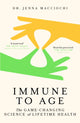 Immune to Age, The game-changing science of lifetime health 9781399822534 Jenna Macciochi