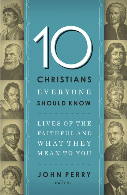 Book cover of: 10 Christians Everyone Should Know. By: John Perry