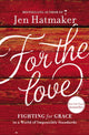 Book cover of: For the Love. By: Jen Hatmaker