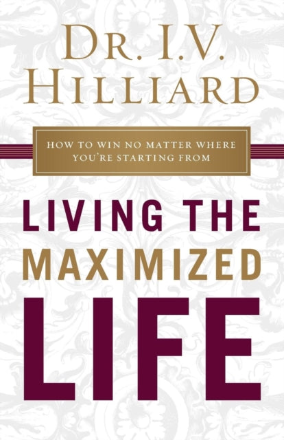 Book cover of: Living the Maximized Life. By: I.V. Hilliard