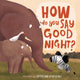 Book cover of: How Do You Say Good Night?