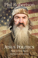 Book cover of: Jesus Politics. By: Phil Robertson