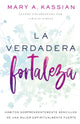 Book cover of: La Verdadera Fortaleza. By: Mary A. Kassian