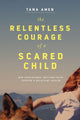 Book cover of: Relentless Courage of a Scared Child. By: Tana Amen
