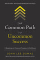 Book cover of: Common Path to Uncommon Success. By: John Lee Dumas
