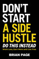 Book cover of: Don't Start a Side Hustle!. By: Brian Page