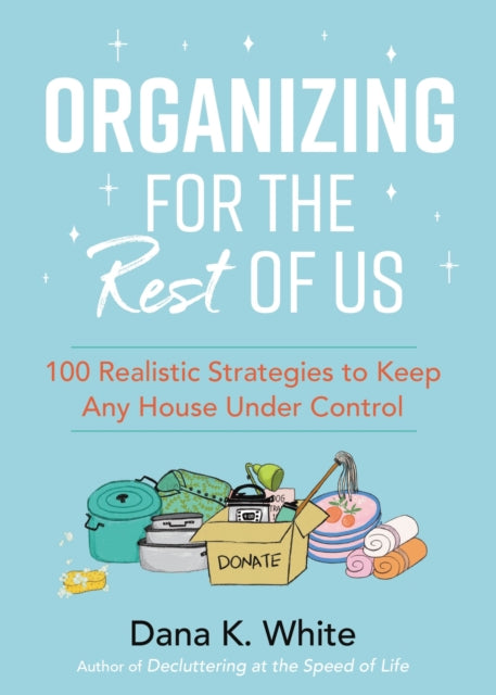 Book cover of: Organizing for the Rest of Us. By: Dana K. White