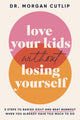 Love Your Kids Without Losing Yourself, 5 Steps for Busy Moms to Banish Guilt and Finally Beat Burnout 9781400239665 Morgan Cutlip